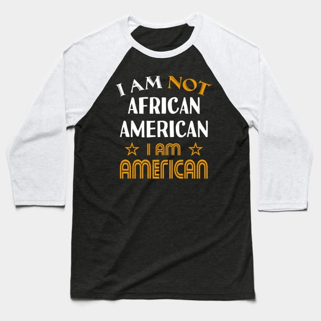 I am not African American I am American Baseball T-Shirt by ozalshirts